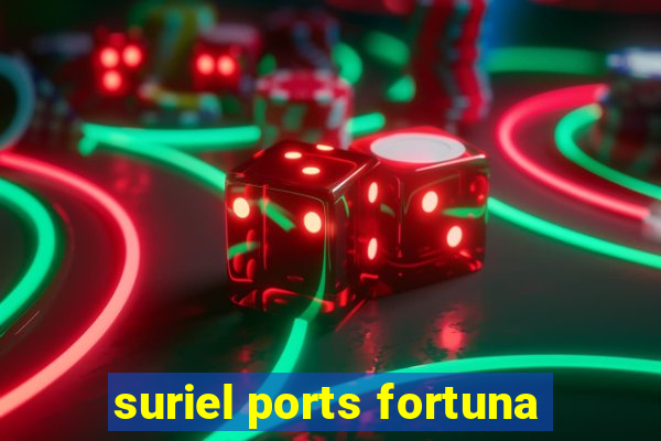 suriel ports fortuna